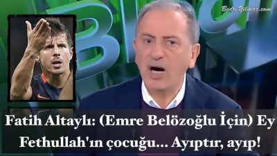 (Emre Belözoğlu İçin) Ey Fethullah’ın Çocuğu, Ayıptır, Ayıptır – Fatih Altaylı